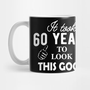 60th Birthday - It took 60 years to look this good Mug